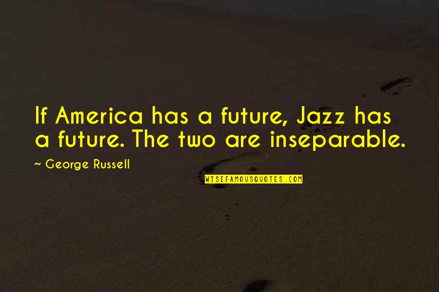 Lauren Eden Quotes By George Russell: If America has a future, Jazz has a