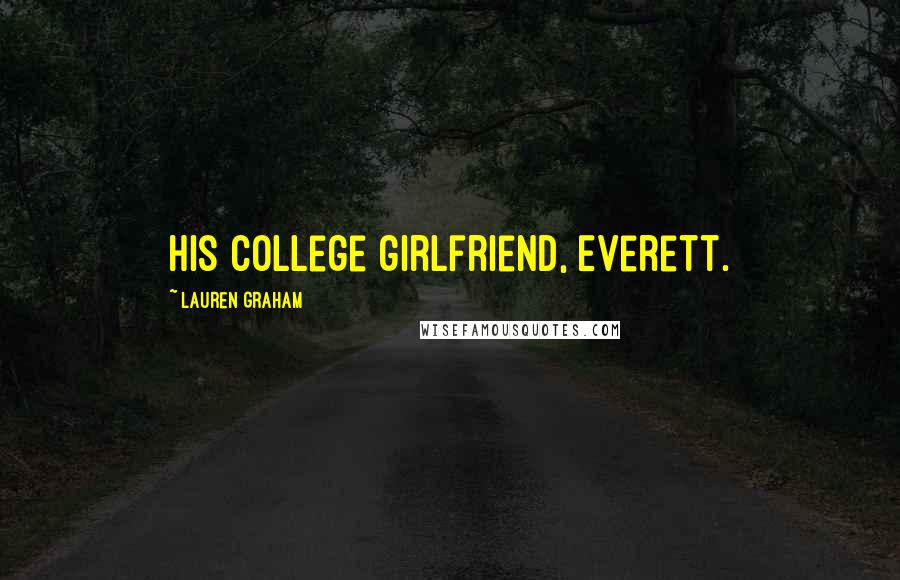 Lauren Graham quotes: his college girlfriend, Everett.