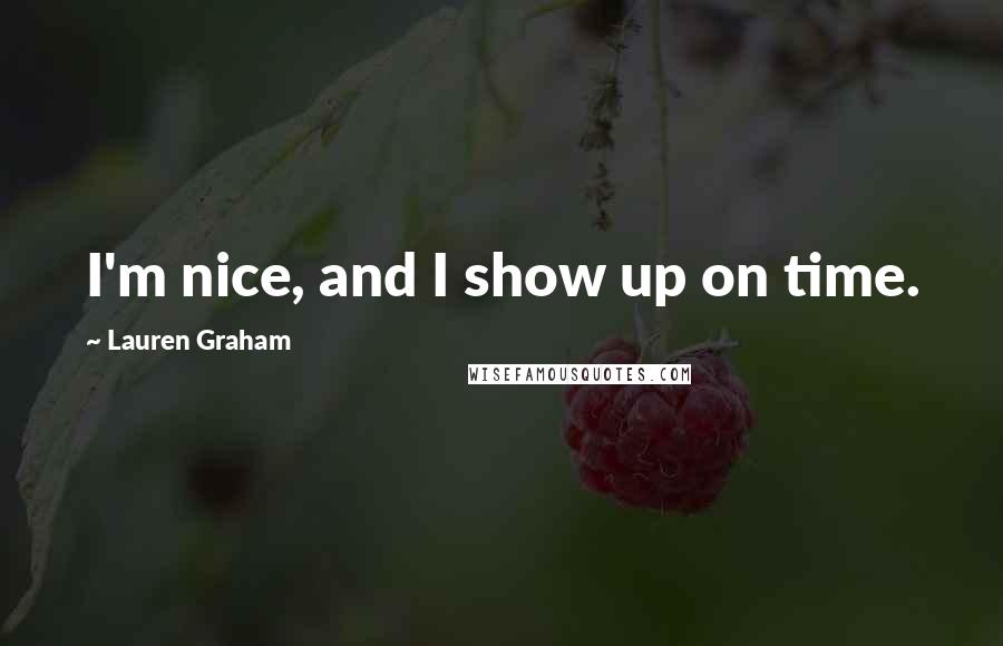 Lauren Graham quotes: I'm nice, and I show up on time.