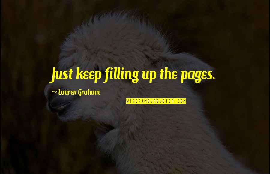 Lauren Graham Quotes By Lauren Graham: Just keep filling up the pages.