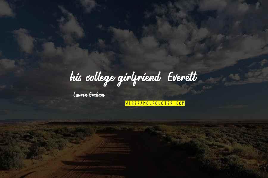 Lauren Graham Quotes By Lauren Graham: his college girlfriend, Everett.