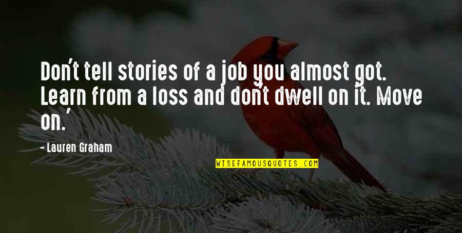 Lauren Graham Quotes By Lauren Graham: Don't tell stories of a job you almost