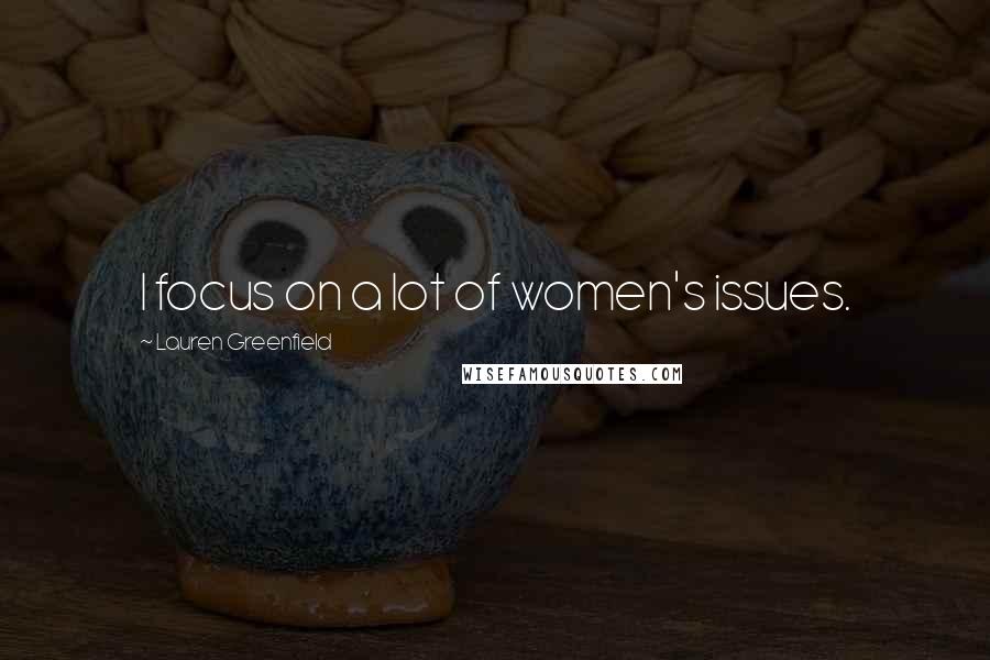 Lauren Greenfield quotes: I focus on a lot of women's issues.