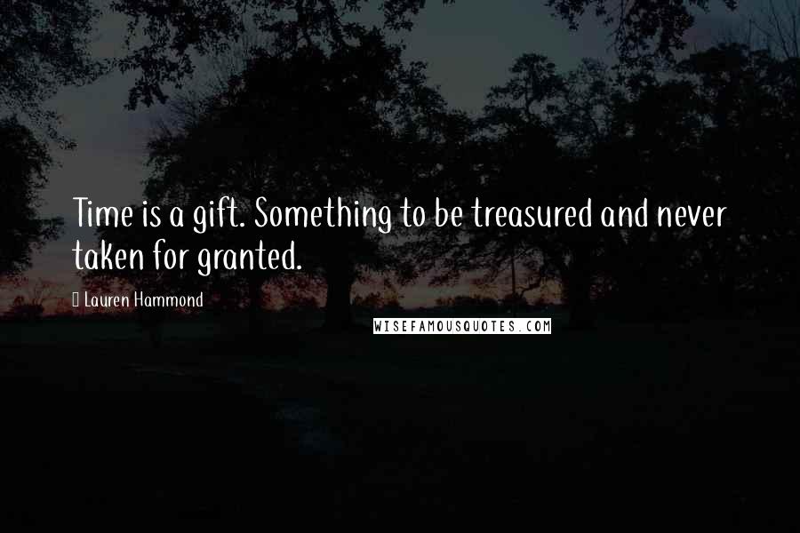 Lauren Hammond quotes: Time is a gift. Something to be treasured and never taken for granted.