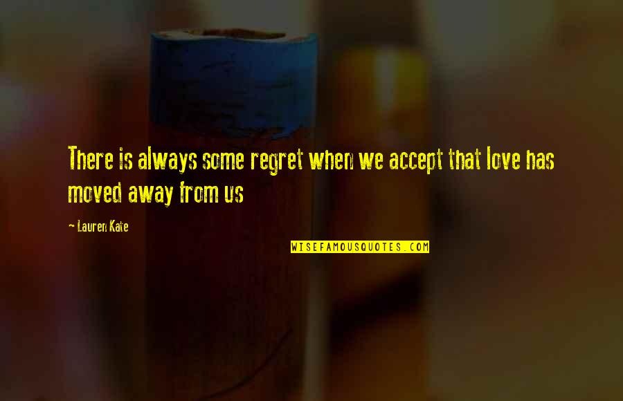 Lauren Kate Love Quotes By Lauren Kate: There is always some regret when we accept