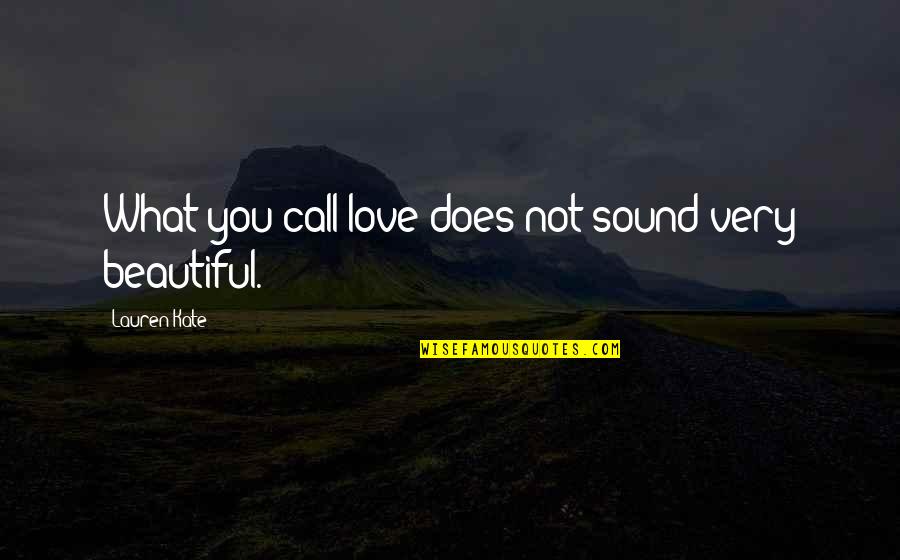 Lauren Kate Love Quotes By Lauren Kate: What you call love does not sound very