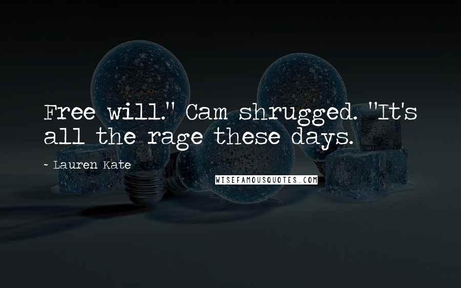 Lauren Kate quotes: Free will." Cam shrugged. "It's all the rage these days.