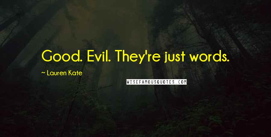 Lauren Kate quotes: Good. Evil. They're just words.