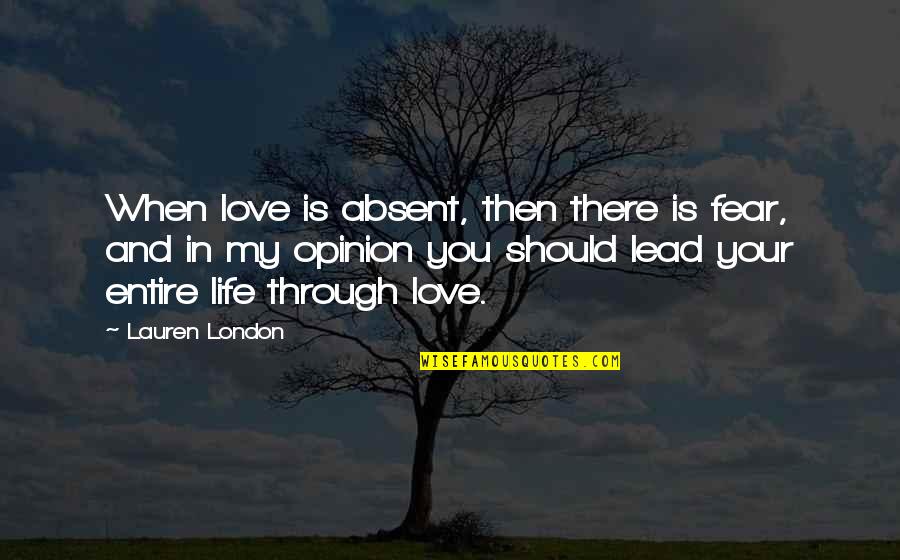Lauren London Quotes By Lauren London: When love is absent, then there is fear,