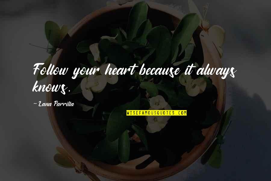 Lauren Mallard Quotes By Lana Parrilla: Follow your heart because it always knows.