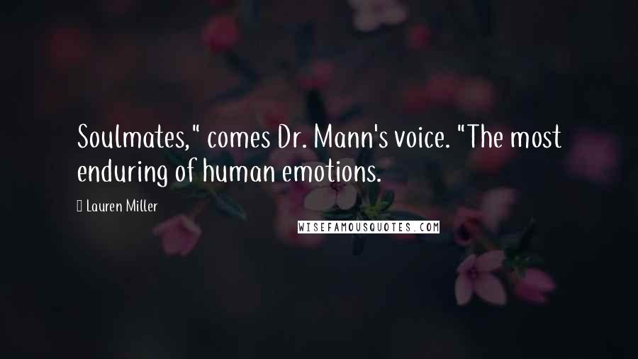 Lauren Miller quotes: Soulmates," comes Dr. Mann's voice. "The most enduring of human emotions.