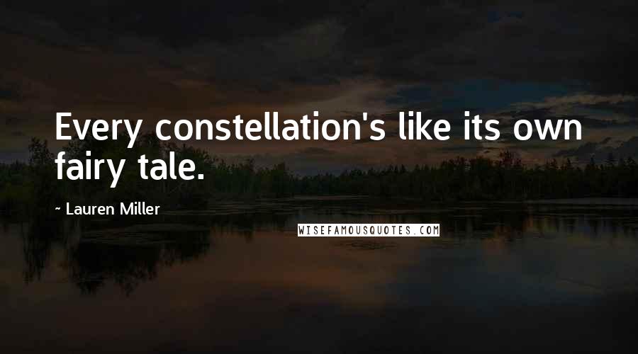 Lauren Miller quotes: Every constellation's like its own fairy tale.