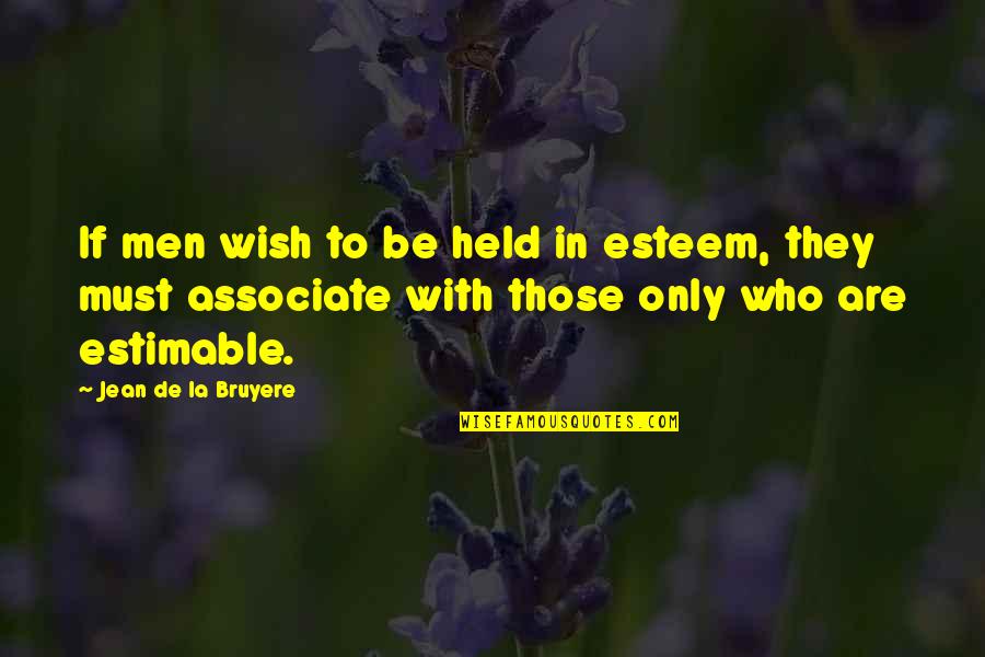 Lauren Moyes Quotes By Jean De La Bruyere: If men wish to be held in esteem,