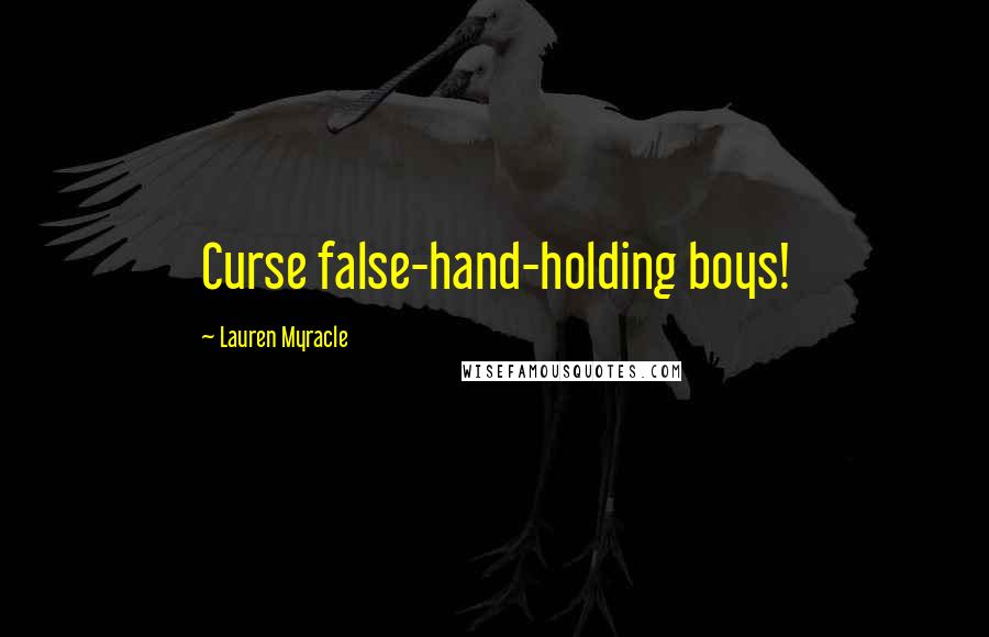 Lauren Myracle quotes: Curse false-hand-holding boys!