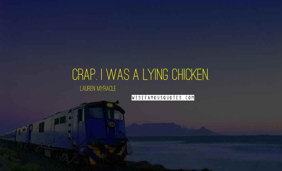 Lauren Myracle quotes: Crap. I was a lying chicken.
