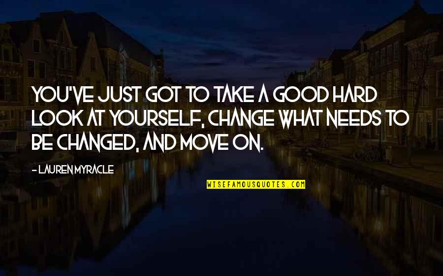 Lauren Myracle Quotes By Lauren Myracle: You've just got to take a good hard