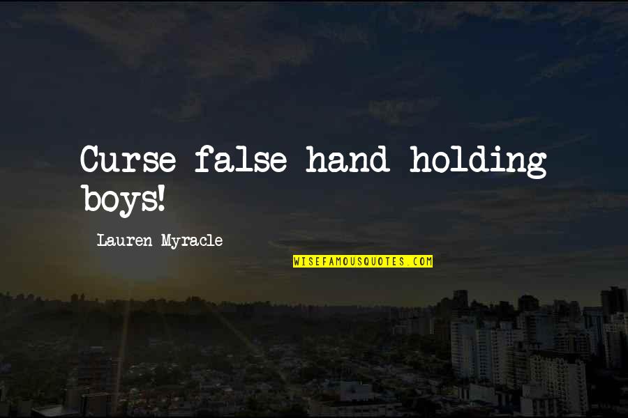 Lauren Myracle Quotes By Lauren Myracle: Curse false-hand-holding boys!
