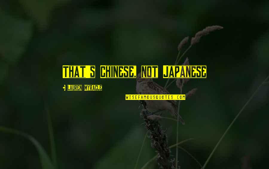 Lauren Myracle Quotes By Lauren Myracle: That's Chinese, not Japanese