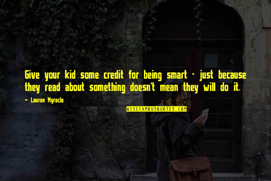 Lauren Myracle Quotes By Lauren Myracle: Give your kid some credit for being smart