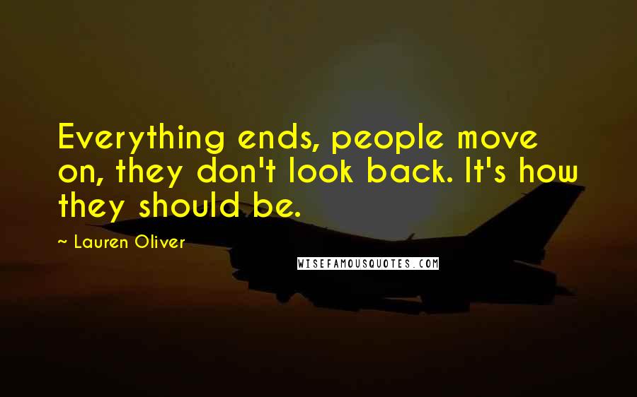 Lauren Oliver quotes: Everything ends, people move on, they don't look back. It's how they should be.