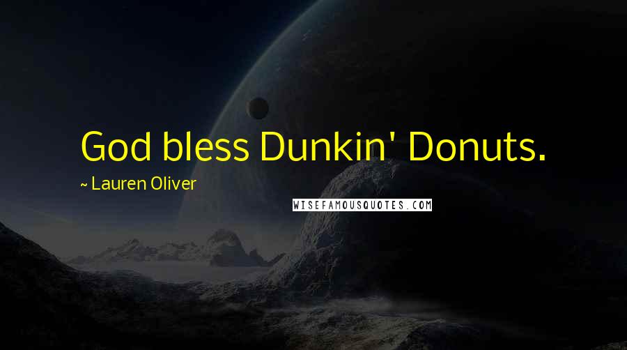 Lauren Oliver quotes: God bless Dunkin' Donuts.