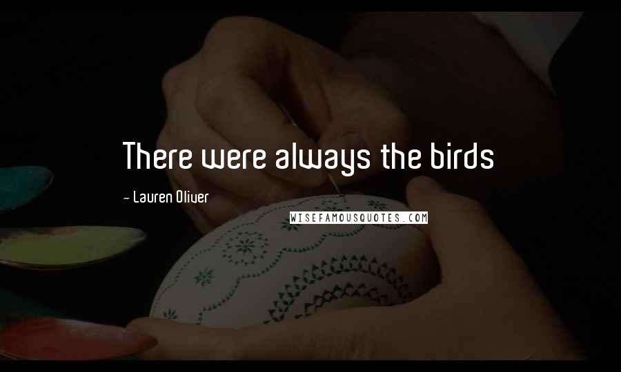 Lauren Oliver quotes: There were always the birds