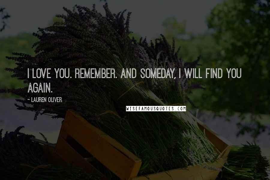Lauren Oliver quotes: I love you. Remember. And someday, I will find you again.
