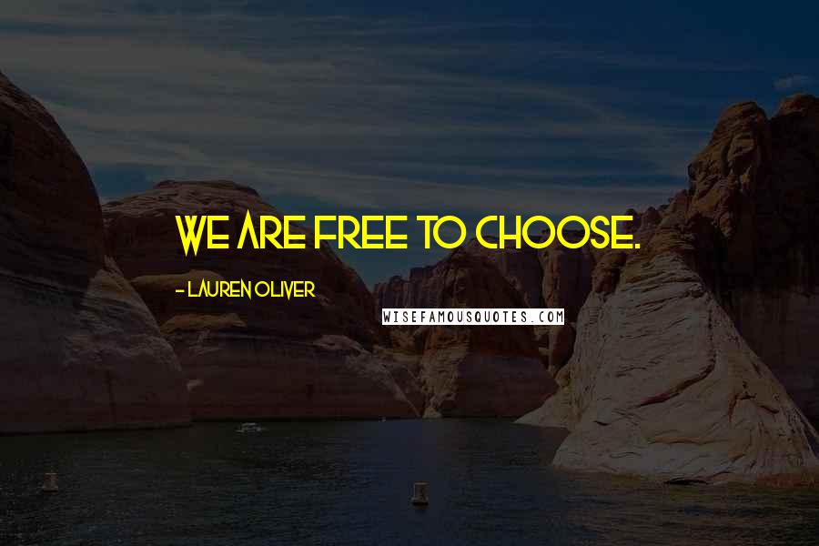 Lauren Oliver quotes: We are free to choose.