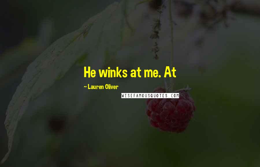 Lauren Oliver quotes: He winks at me. At