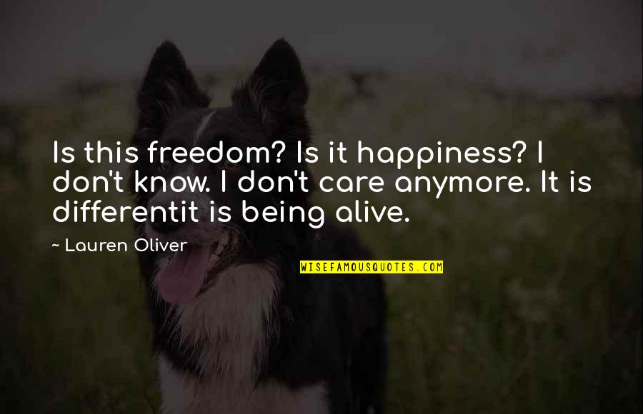 Lauren Oliver Quotes By Lauren Oliver: Is this freedom? Is it happiness? I don't