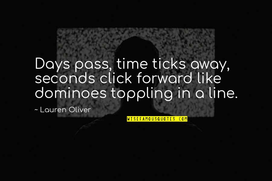 Lauren Oliver Quotes By Lauren Oliver: Days pass, time ticks away, seconds click forward