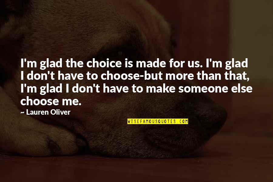 Lauren Oliver Quotes By Lauren Oliver: I'm glad the choice is made for us.