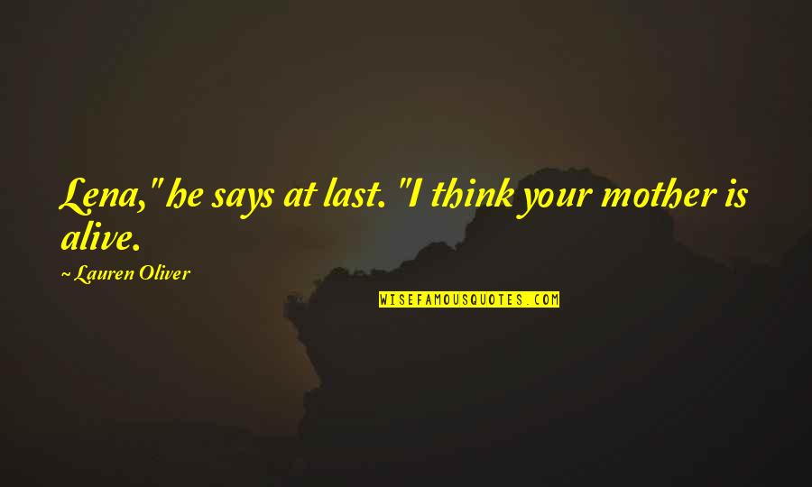 Lauren Oliver Quotes By Lauren Oliver: Lena," he says at last. "I think your Lauren Oliver Quotes By Lauren Oliver: Lena," he says at last. "I think your
