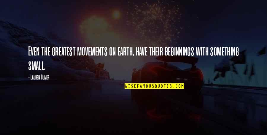 Lauren Oliver Quotes By Lauren Oliver: Even the greatest movements on earth, have their