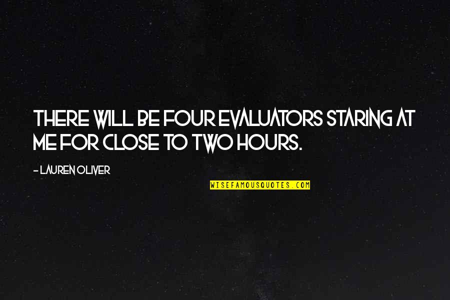 Lauren Oliver Quotes By Lauren Oliver: there will be four evaluators staring at me