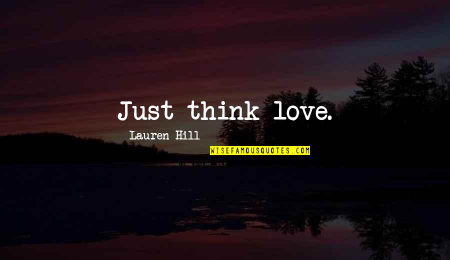 Lauren Quotes By Lauren Hill: Just think love.