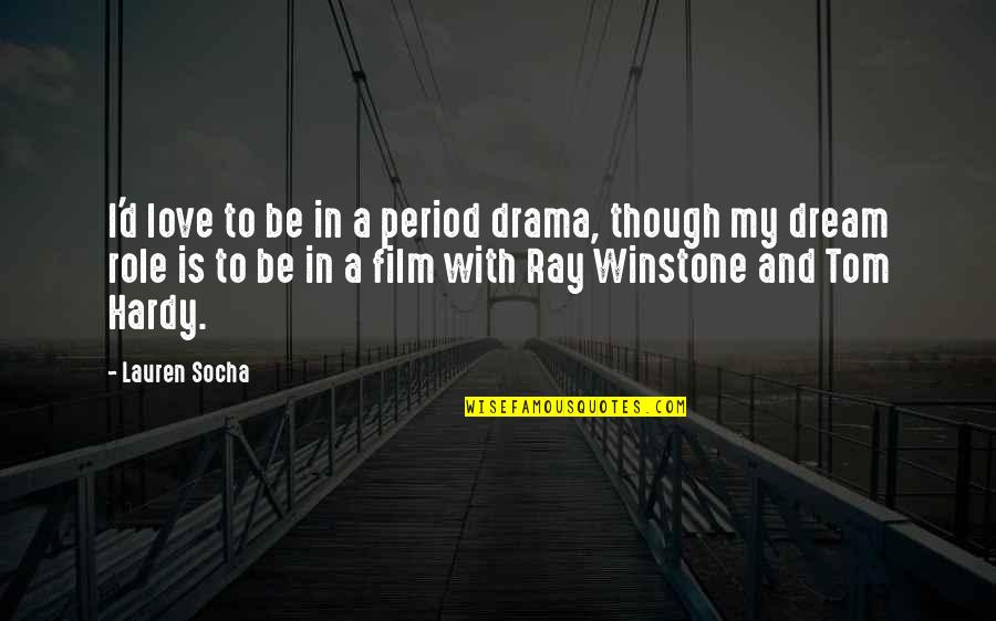 Lauren Socha Quotes By Lauren Socha: I'd love to be in a period drama, Lauren Socha Quotes By Lauren Socha: I'd love to be in a period drama,