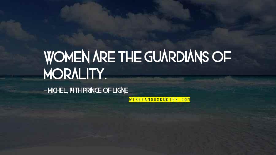 Lauren Socha Quotes By Michel, 14th Prince Of Ligne: Women are the guardians of morality. Lauren Socha Quotes By Michel, 14th Prince Of Ligne: Women are the guardians of morality.