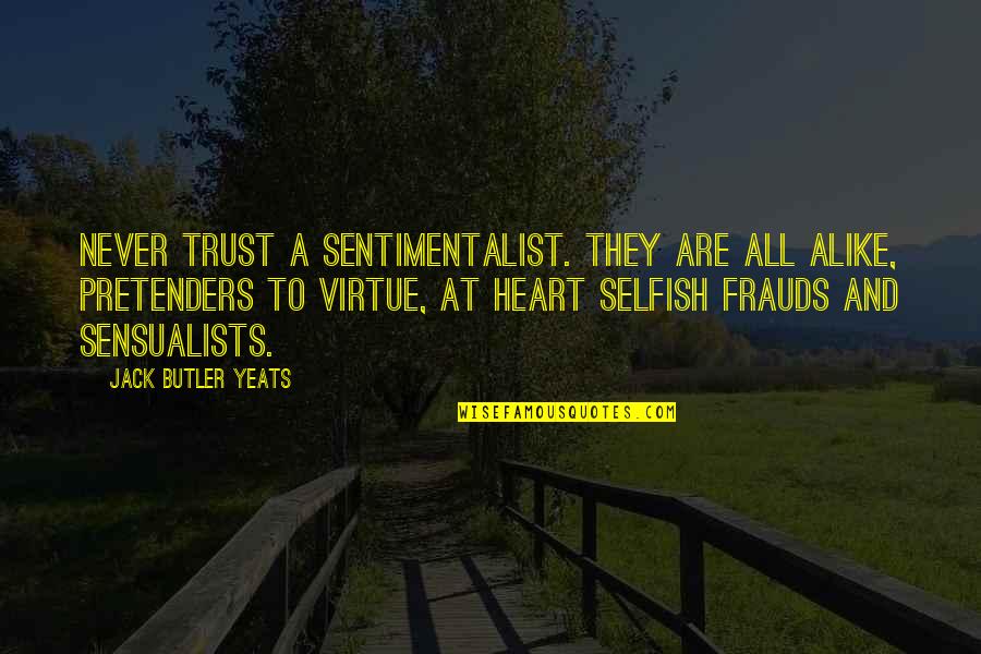 Lauren Stone Quotes By Jack Butler Yeats: Never trust a sentimentalist. They are all alike,