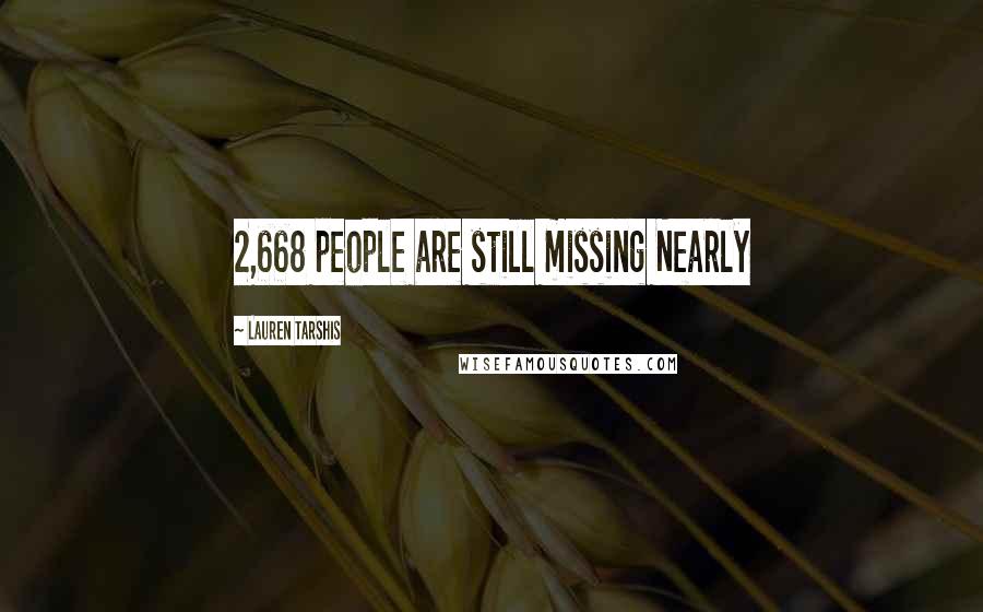 Lauren Tarshis quotes: 2,668 people are still missing Nearly