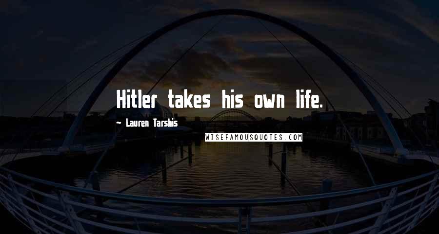 Lauren Tarshis quotes: Hitler takes his own life.