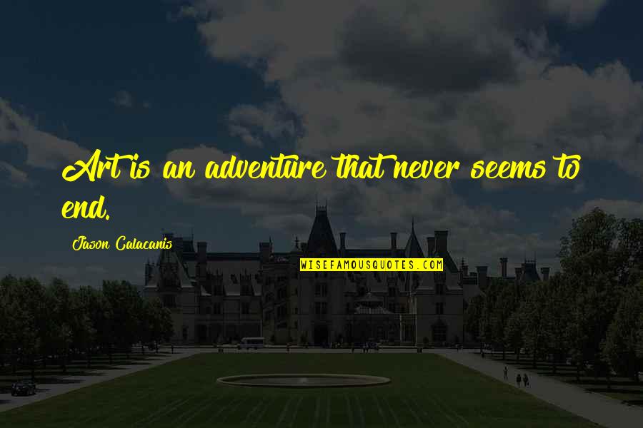 Lauren Tsai Quotes By Jason Calacanis: Art is an adventure that never seems to Lauren Tsai Quotes By Jason Calacanis: Art is an adventure that never seems to