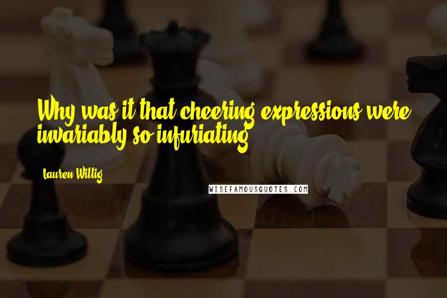 Lauren Willig quotes: Why was it that cheering expressions were invariably so infuriating?