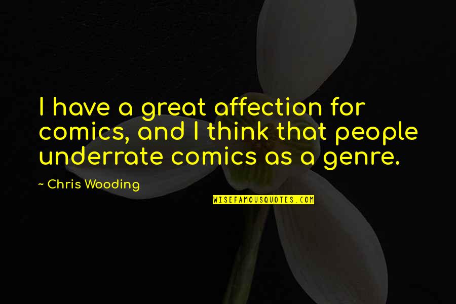 Lauren Woolstencroft Quotes By Chris Wooding: I have a great affection for comics, and Lauren Woolstencroft Quotes By Chris Wooding: I have a great affection for comics, and