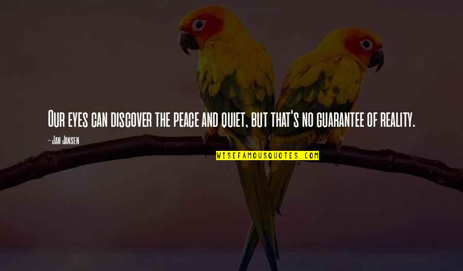 Lauren Woolstencroft Quotes By Jan Jansen: Our eyes can discover the peace and quiet,