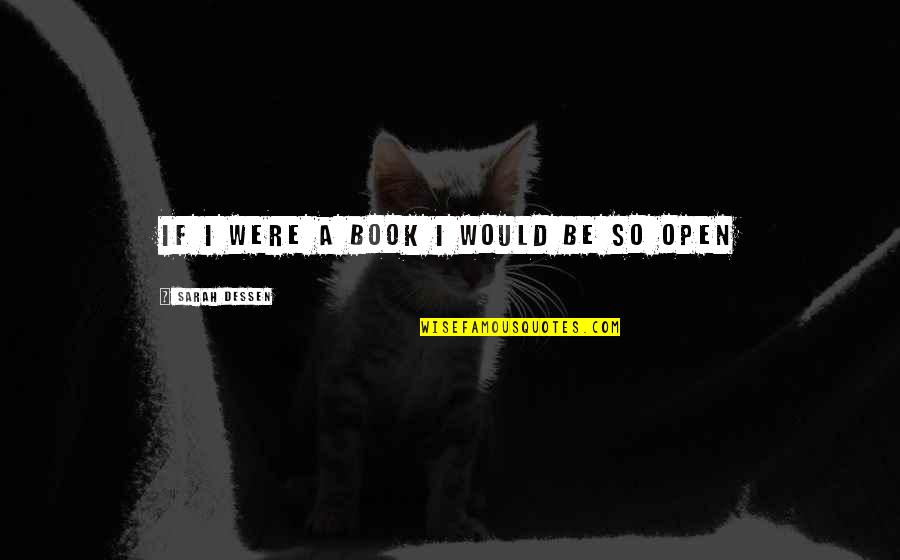 Lauren Woolstencroft Quotes By Sarah Dessen: if i were a book i would be Lauren Woolstencroft Quotes By Sarah Dessen: if i were a book i would be