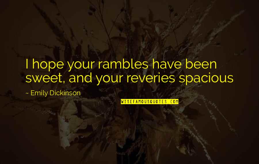 Laurence Fishburne Quotes By Emily Dickinson: I hope your rambles have been sweet, and