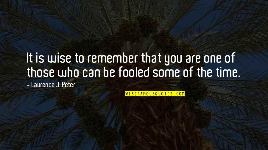 Laurence J Peter Quotes By Laurence J. Peter: It is wise to remember that you are