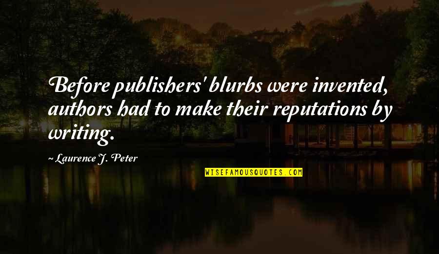 Laurence J Peter Quotes By Laurence J. Peter: Before publishers' blurbs were invented, authors had to