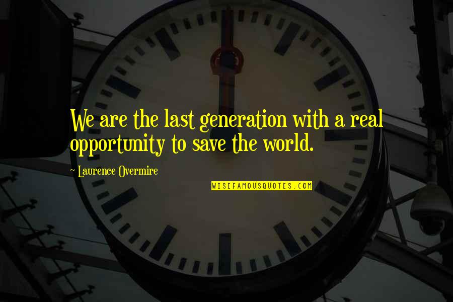 Laurence Overmire Quotes By Laurence Overmire: We are the last generation with a real